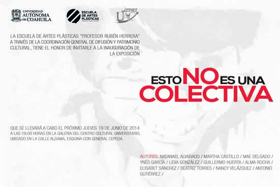 La Universidad Autónoma de Coahuila invita a la exposición  "Esto no es una colectiva" en el Centro Cultural Universitario 