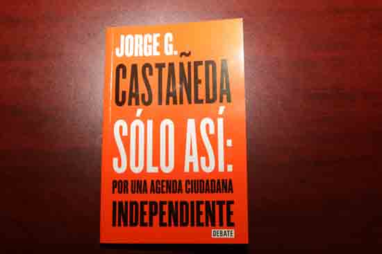 UA de C Presenta Libro de Jorge G. Castañeda “Solo Así: por una agenda ciudadana Independiente” 