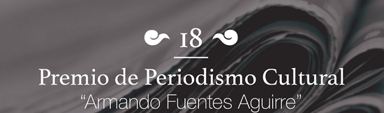 Amplía UA de C al 12 de Mayo el Registro de Trabajos para el 18º Premio de Periodismo Cultural “Armando Fuentes Aguirre” 